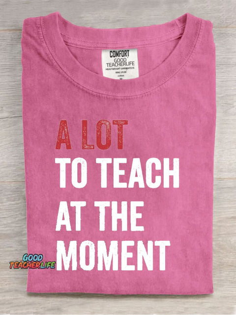 A Lot To Teach At The Moment Teacher Print T-Shirt