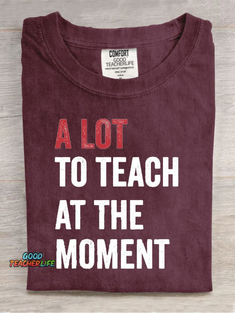 A Lot To Teach At The Moment Teacher Print T-Shirt
