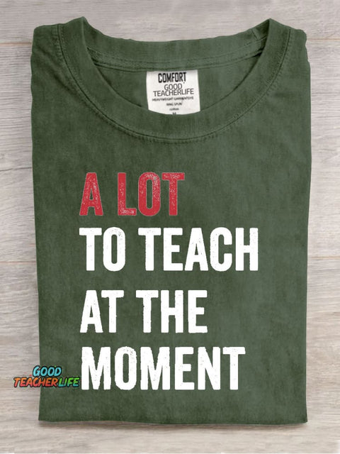 A Lot To Teach At The Moment Teacher Print T-Shirt