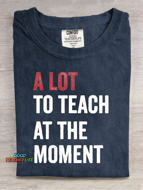 A Lot To Teach At The Moment Teacher Print T-Shirt