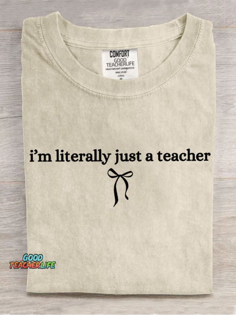 I Am Literally Just A Teacher Casual Print T-Shirt