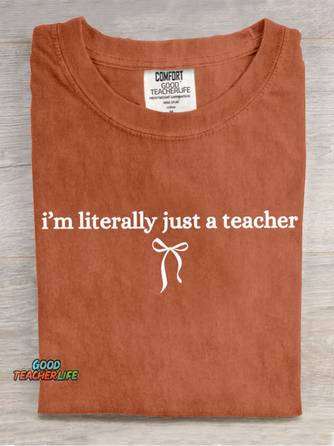I Am Literally Just A Teacher Casual Print T-Shirt