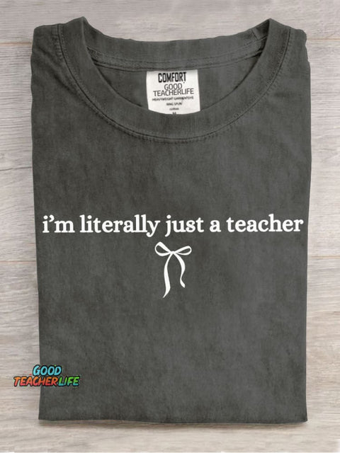 I Am Literally Just A Teacher Casual Print T-Shirt