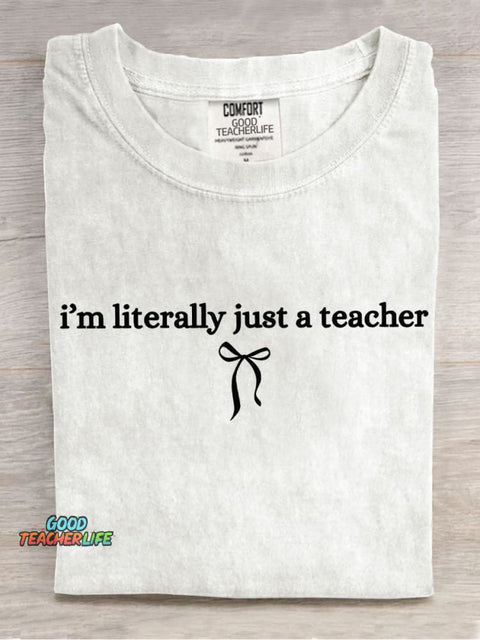 I Am Literally Just A Teacher Casual Print T-Shirt