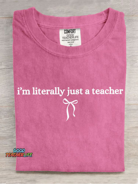 I Am Literally Just A Teacher Casual Print T-Shirt