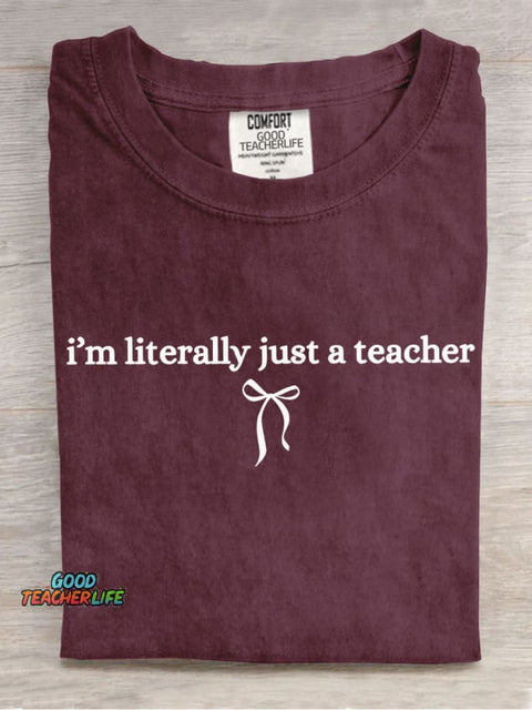 I Am Literally Just A Teacher Casual Print T-Shirt