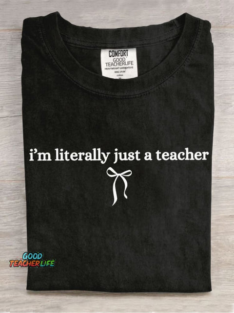 I Am Literally Just A Teacher Casual Print T-Shirt