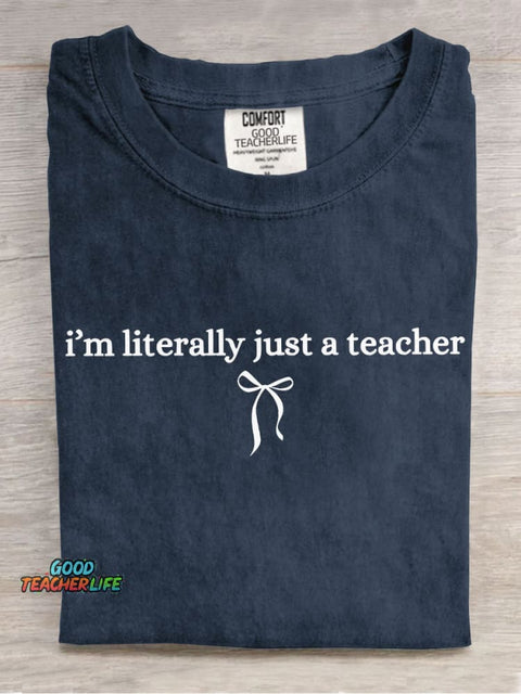 I Am Literally Just A Teacher Casual Print T-Shirt