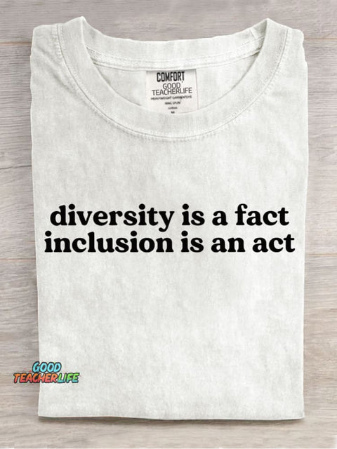 Diversity Is A Fact Inclusion Is An Act Teachers Casual Print T-Shirt