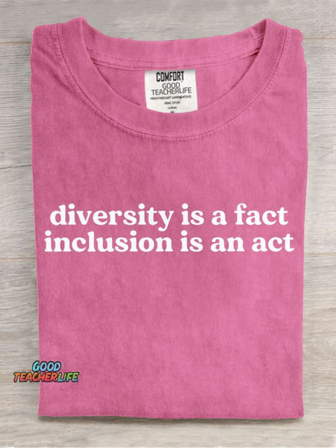 Diversity Is A Fact Inclusion Is An Act Teachers Casual Print T-Shirt