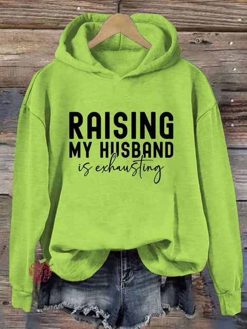 Raising My Husband Is Exhausting Hoodie