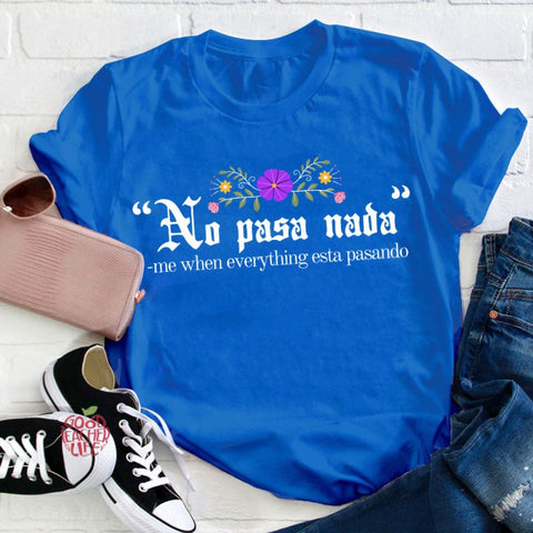 No Pasa Nada Me When Everything Esta Pasando Teacher T-Shirt