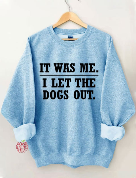 It Was Me I Let The Dogs Out Sweatshirt