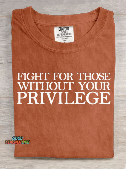 Fight for Those Without Your Privilege Teacher T-shirt