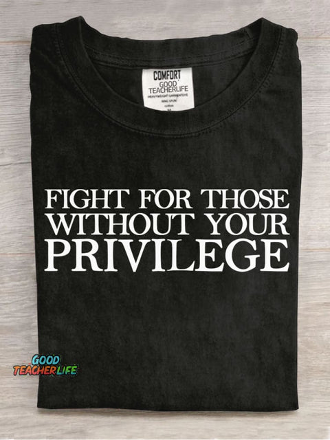 Fight for Those Without Your Privilege Teacher T-shirt