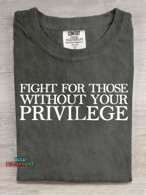 Fight for Those Without Your Privilege Teacher T-shirt