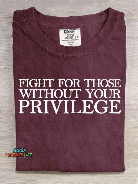 Fight for Those Without Your Privilege Teacher T-shirt