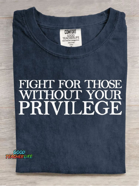 Fight for Those Without Your Privilege Teacher T-shirt