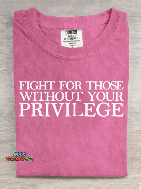 Fight for Those Without Your Privilege Teacher T-shirt