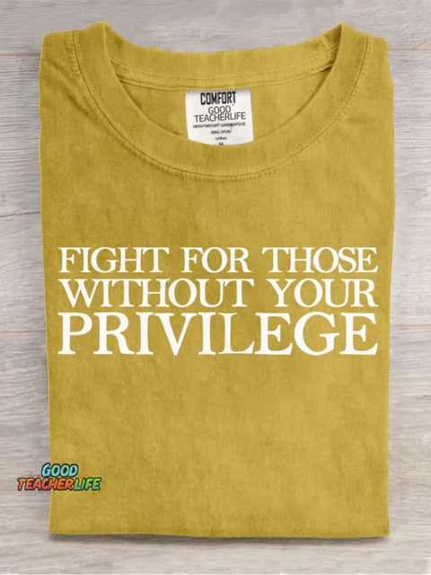 Fight for Those Without Your Privilege Teacher T-shirt
