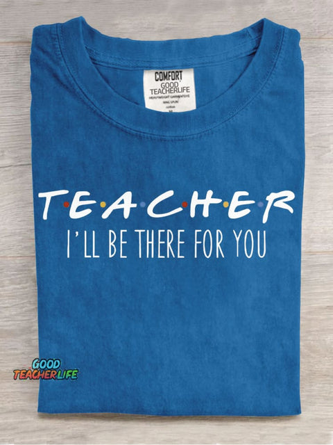 Teacher Will Be There for You T-shirt