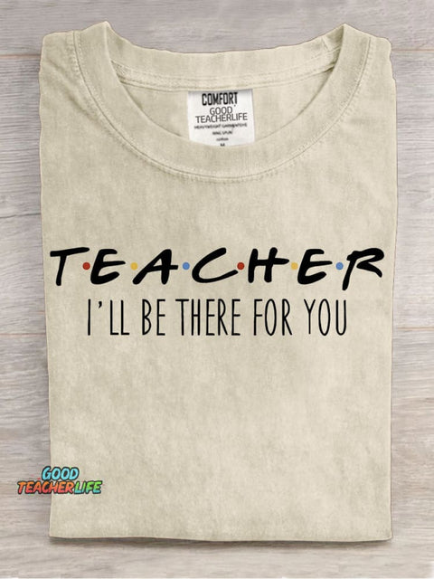 Teacher Will Be There for You T-shirt