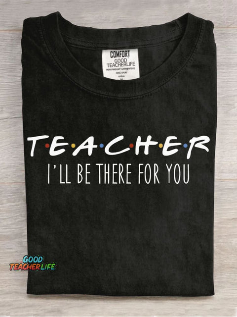 Teacher Will Be There for You T-shirt