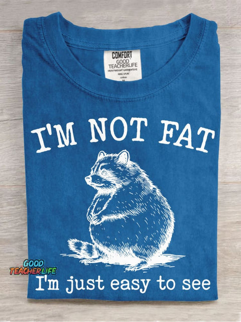 I'm Not Fat I'm Just Easy To See T-shirt