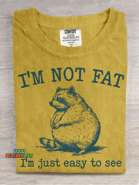 I'm Not Fat I'm Just Easy To See T-shirt