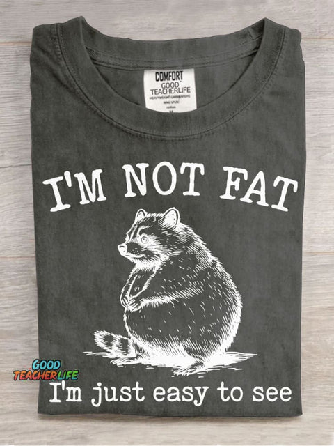 I'm Not Fat I'm Just Easy To See T-shirt