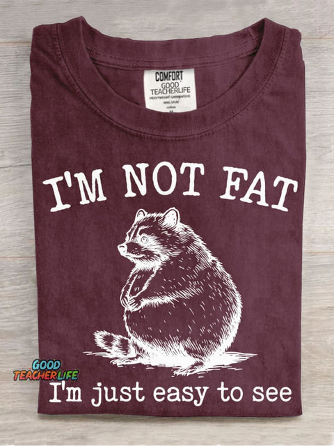 I'm Not Fat I'm Just Easy To See T-shirt