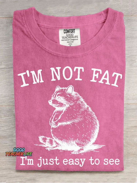 I'm Not Fat I'm Just Easy To See T-shirt