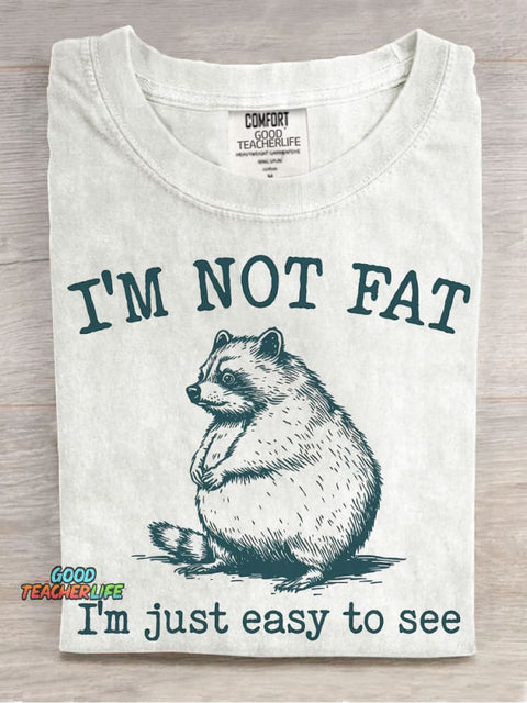 I'm Not Fat I'm Just Easy To See T-shirt