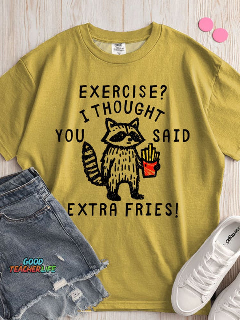 Exercise I Thought You Said Extra Fries T-shirt