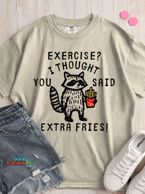 Exercise I Thought You Said Extra Fries T-shirt