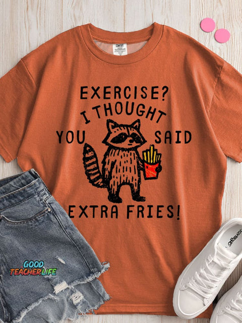 Exercise I Thought You Said Extra Fries T-shirt