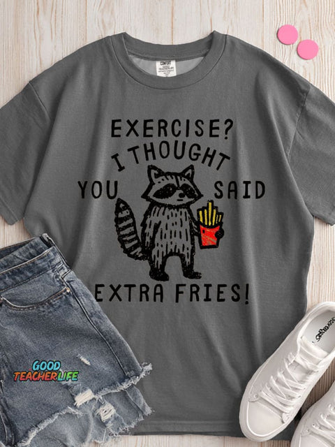 Exercise I Thought You Said Extra Fries T-shirt