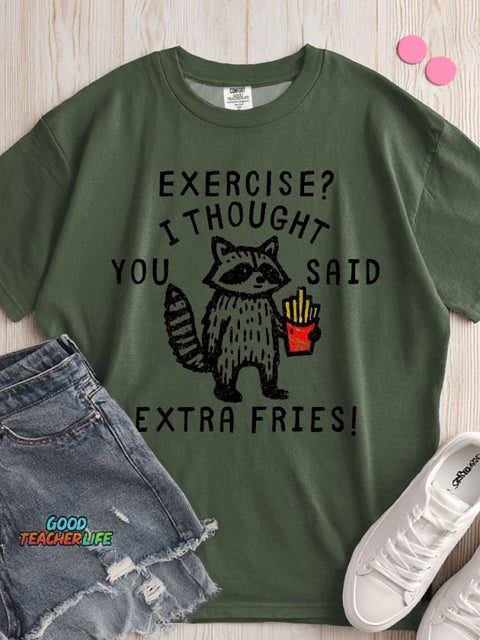 Exercise I Thought You Said Extra Fries T-shirt