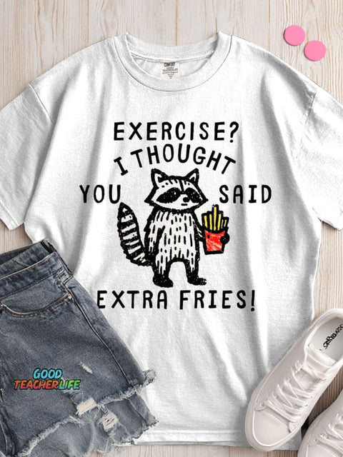 Exercise I Thought You Said Extra Fries T-shirt