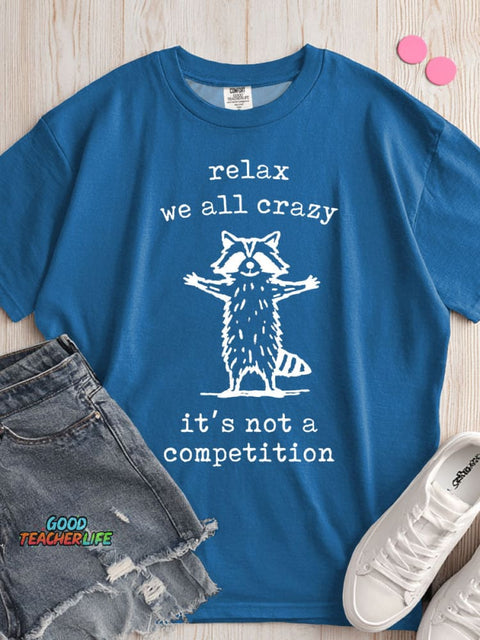 Relax We All Crazy It's Not A Competition T-shirt