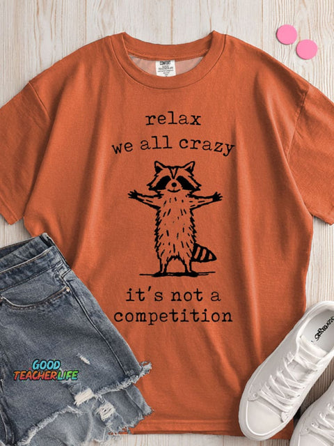 Relax We All Crazy It's Not A Competition T-shirt