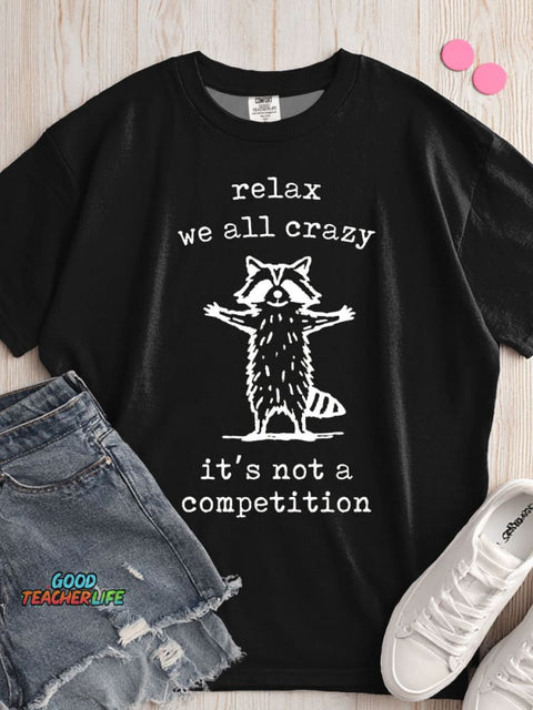 Relax We All Crazy It's Not A Competition T-shirt