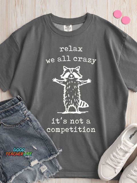 Relax We All Crazy It's Not A Competition T-shirt