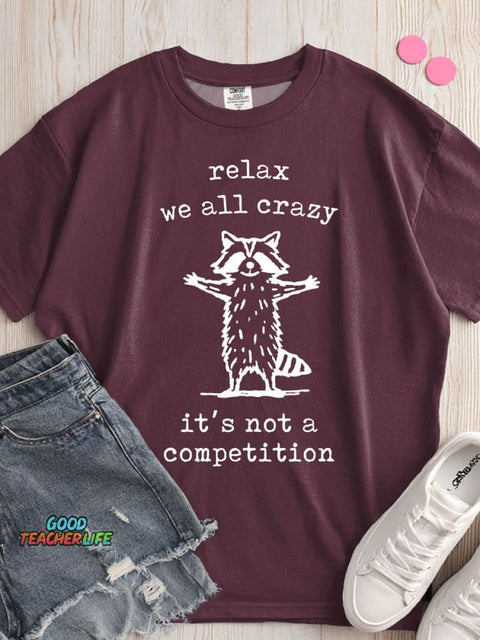 Relax We All Crazy It's Not A Competition T-shirt