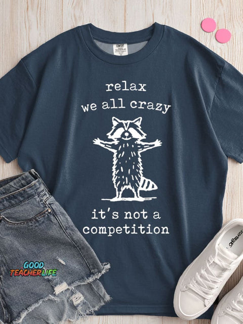 Relax We All Crazy It's Not A Competition T-shirt