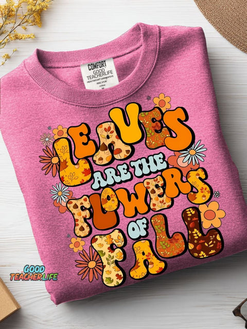 Leaves Are The Flowers of Fall Casual Sweatshirt