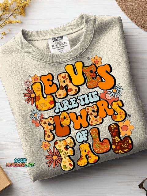 Leaves Are The Flowers of Fall Casual Sweatshirt