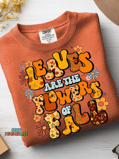 Leaves Are The Flowers of Fall Casual Sweatshirt