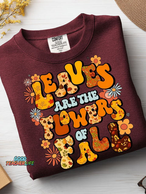 Leaves Are The Flowers of Fall Casual Sweatshirt