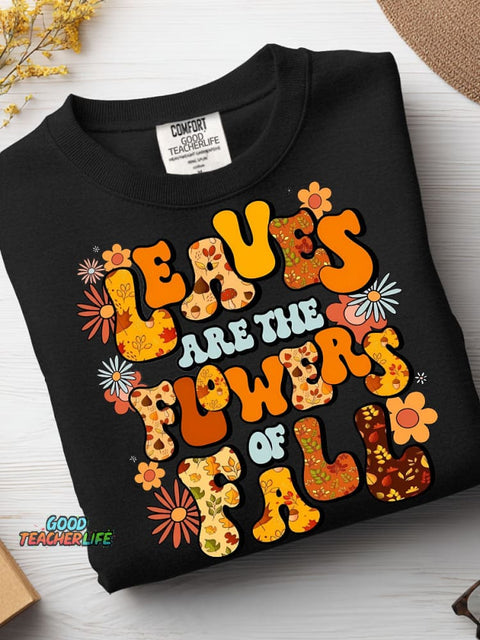 Leaves Are The Flowers of Fall Casual Sweatshirt
